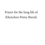 Prayer for the long life of Khenchen Pema Sherab